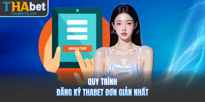 Quy trình đăng ký THABET đơn giản nhất