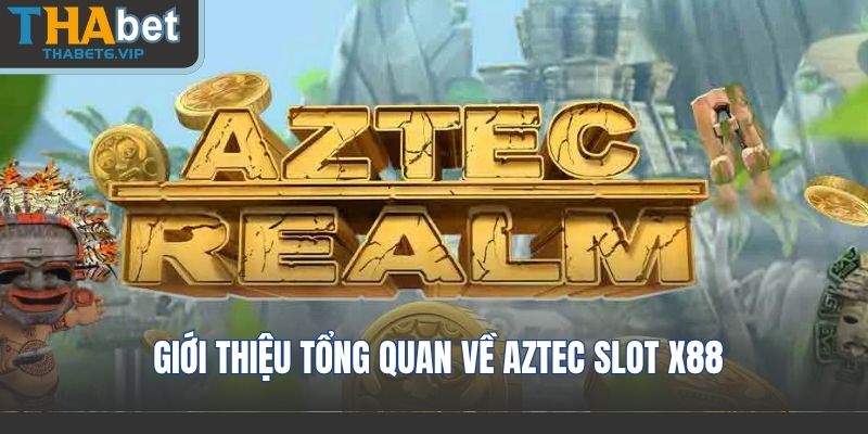 Giới Thiệu Tổng Quan Về Aztec Slot X88
